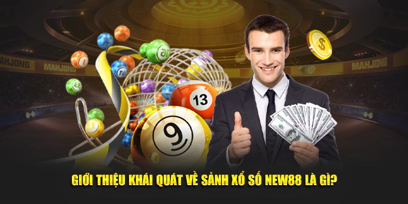 Giới thiệu khái quát về sảnh xổ số New88 là gì?